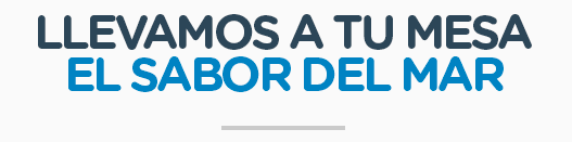 Llevamos a tu mesa el sabor del mar